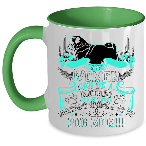 Some Special To Be Pug Mom Coffee Mug, Any Women Can Be A Mother Accent Mug