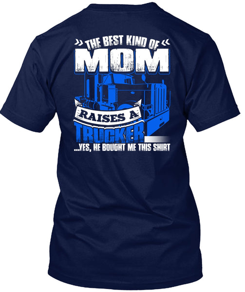 Mom Raises A Trucker T Shirt, Being A Trucker T Shirt