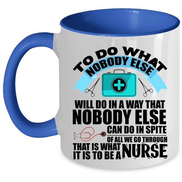 Funny Nurses Coffee Mug, It Is To Be A Nurse Accent Mug