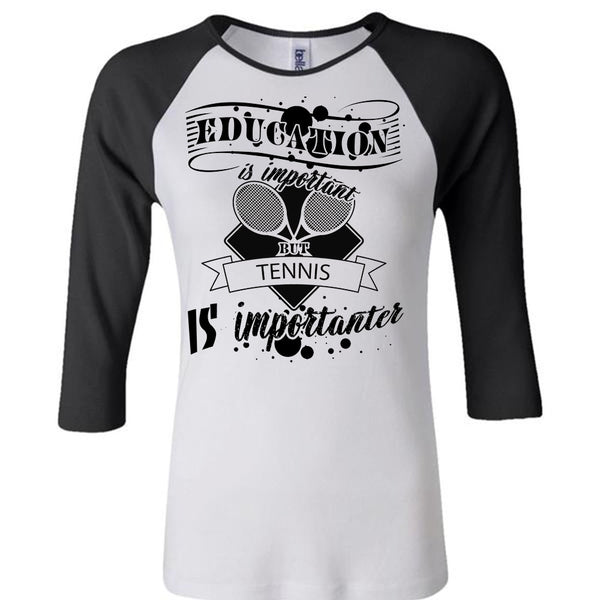 Education Is Important But Tennis Is Importanter T Shirt, Sport T Shirt