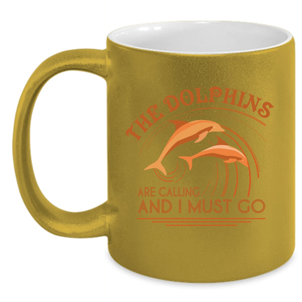 Cute Dolphins Coffee Mug, The Dolphins Are Calling And I Must Go Accent Mug