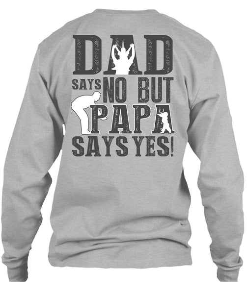Dad Says No But Papa Says Yes T Shirt, I Love Papa T Shirt