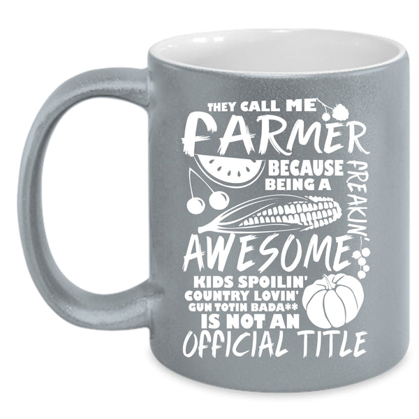 They Call Me Farmer Coffee Mug, Awesome Farmers Coffee Cup