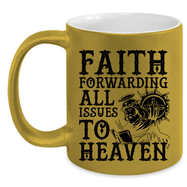 Cool Coffee Mug, Faith Forwarding All Issues To Heaven Accent Mug