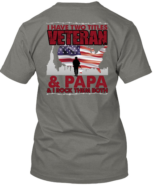 I Have Two Titles Veteran And Papa T Shirt, Being A Veteran T Shirt
