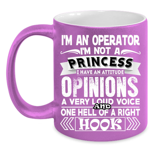 I'm An Operator Coffee Mug, I'm Not A Princess Coffee Cup