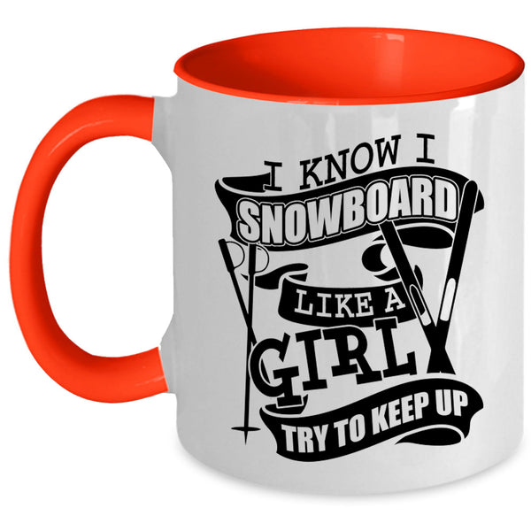 Funny Girl Coffee Mug, I Know I Snowboard Like A Girl Accent Mug