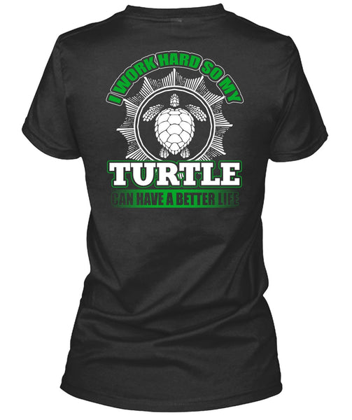 I Work Hard So My Turtle T Shirt, My Life T Shirt