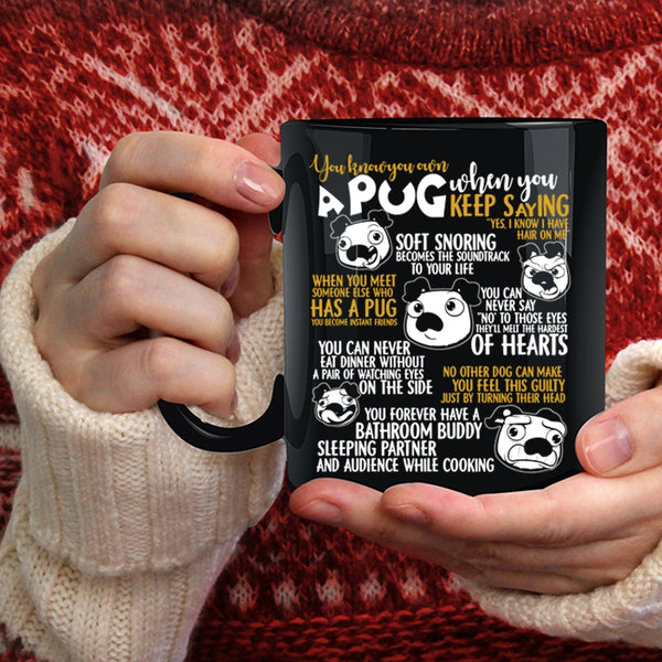 You Know You Own A Pug Coffee Mug, Cute Gift For Pug Lover Coffee Cup