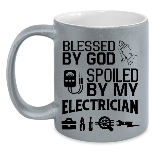Spoiled By My Electrician Coffee Mug, Blessed By God Accent Mug