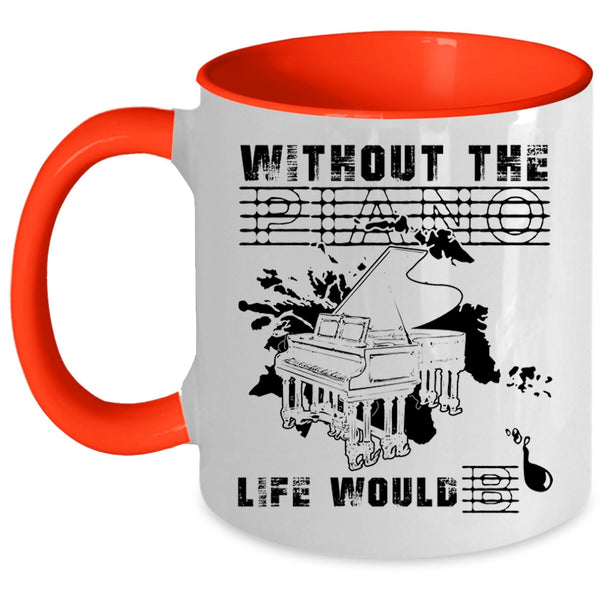 Funny Coffee Mug, Without The Piano Life Would Bb Accent Mug
