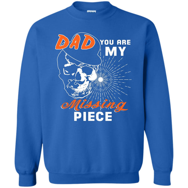 Dad You Are My Mising Piece T Shirt, Best Dad Ever Sweatshirt