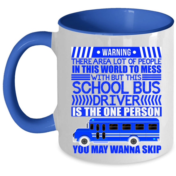 Cool Driver Coffee Mug, Don't Mess With This School Bus Driver Accent Mug