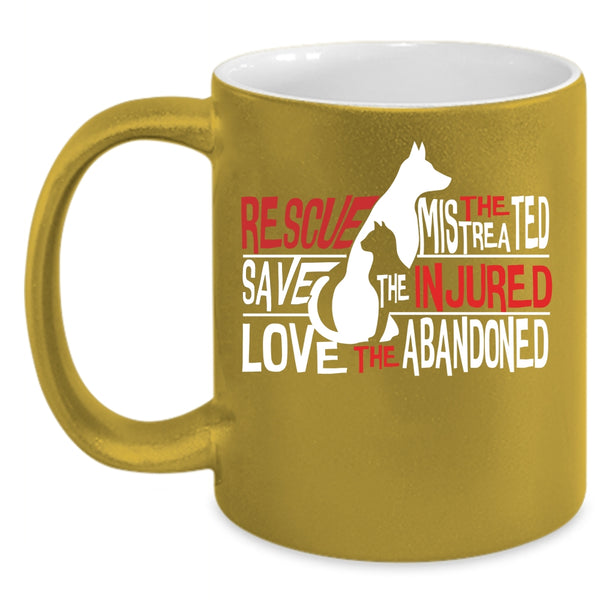 Rescue The Mistreated Save The Injured Coffee Mug, Love The Abandoned Coffee Cup