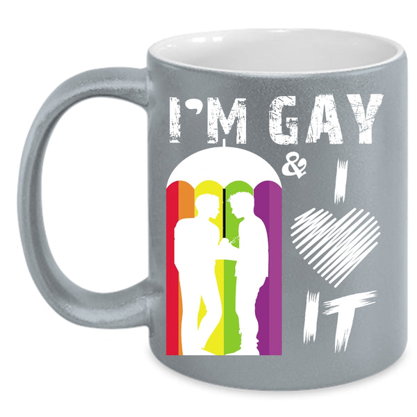 I'm Gay And I Love It Coffee Mug, Awesome Gay Coffee Cup