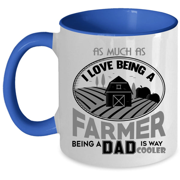 Being A Dad Coffee Mug, I Love Being A Farmer Accent Mug