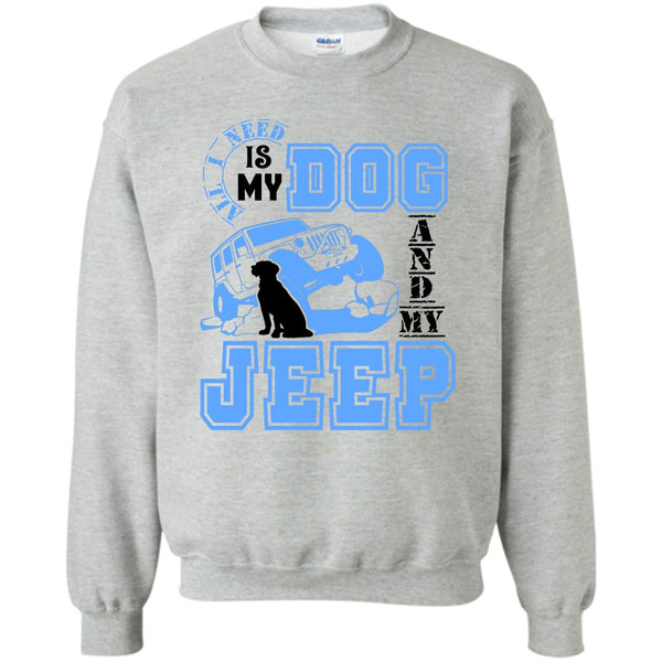 I Love My Jeep And Dog T Shirt, All I Need Is My Dog Sweatshirt