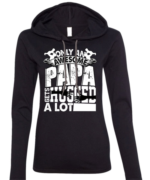 Only An Awesome Papa T Shirt, Being A Papa T Shirt (Anvil Ladies Ringspun Hooded)