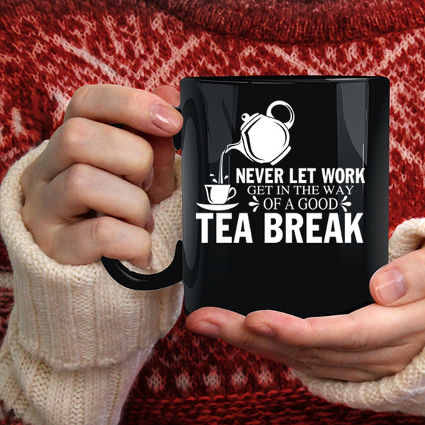 Good Tea Break Coffee Mug, Funny Gift For Tea Drinker Coffee Cup