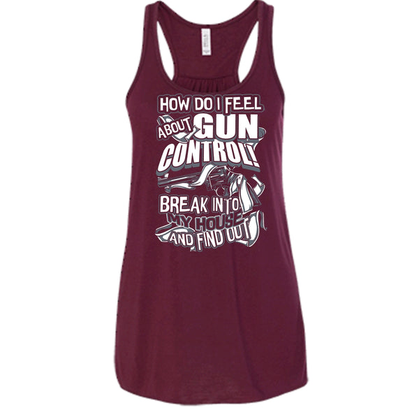 How Do I Feel About Gun Control T Shirt, Break Into My House Tank Top