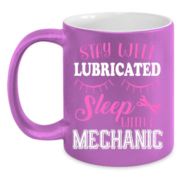 Stay Well Lubricateed Sleep With A Mechanic Coffee Mug, Cute Mechanic Coffee Cup