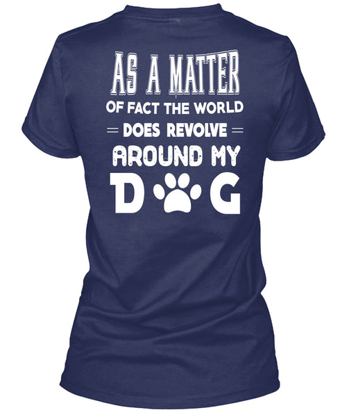 The World Does Revolve Around My Dog T Shirt, I Love Dog T Shirt