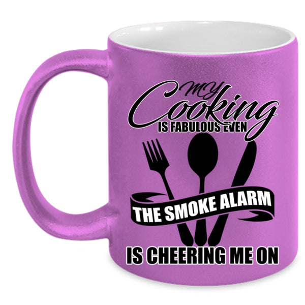 The Smoke Alarm Is Cheering Me On Coffee Mug, My Cooking Is Fabulous Even Accent Mug