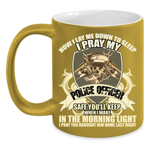 I Pray My Police Officer Safe Coffee Mug, Cool Gift For Police Officer Coffee Cup