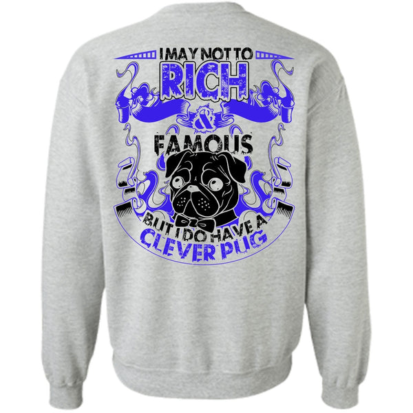 I Love Pug T Shirt, I May Not To Rich Famous Sweatshirt