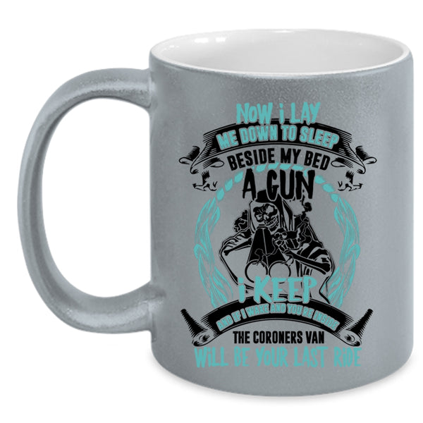 Cool Coffee Mug, Now I Lay Me Down To Sleep Beside My Bed A Gun Accent Mug