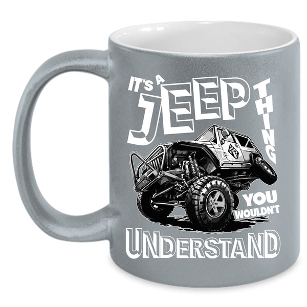 It's A Jeep Thing Coffee Mug, Cool Gift For Jeepaholic Coffee Cup