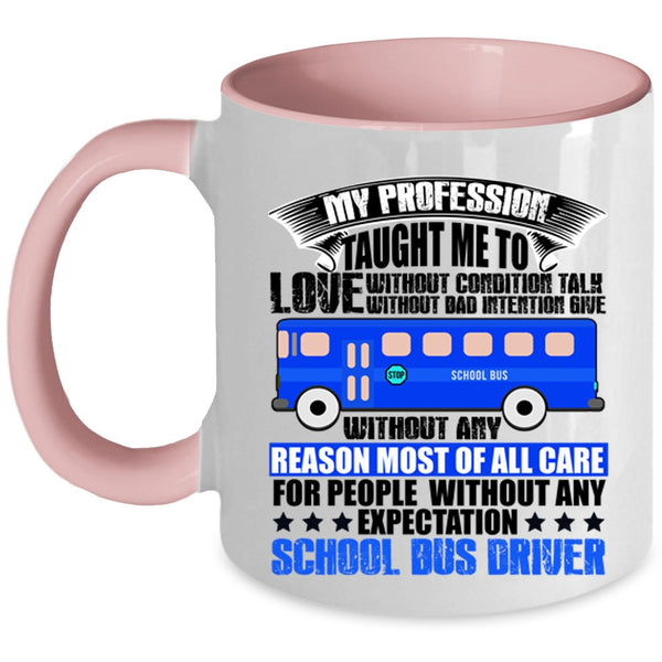 School Bus Driver Coffee Mug, My Profession Taught Me To Love Accent Mug