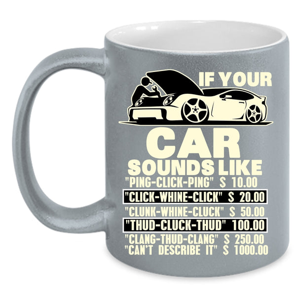 If Your Car Sounds Like Coffee Mug, Funny Car Mechanics Coffee Cup