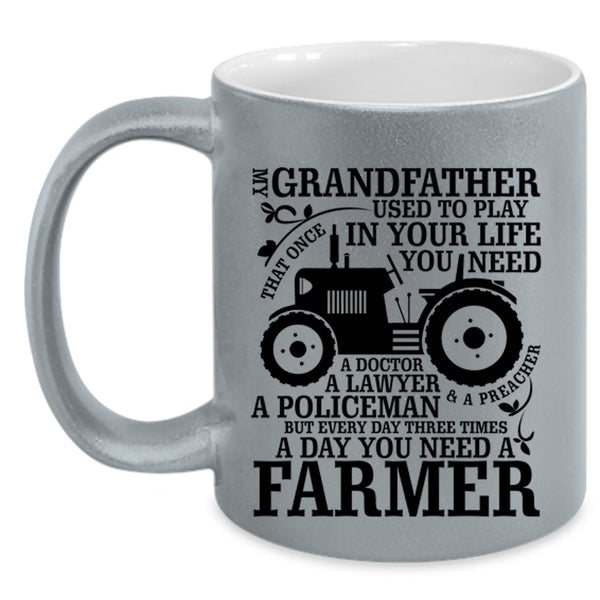 You Need A Farmer Coffee Mug, My Grandfather Accent Mug