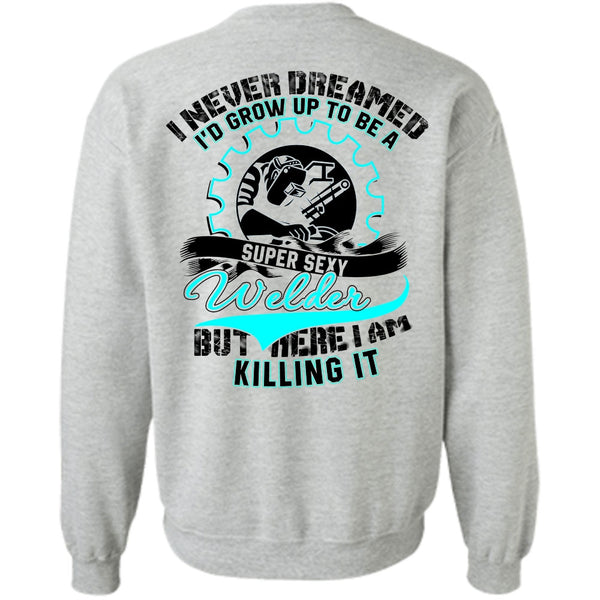 I Love Welder T Shirt, I'd Grow Up To Be A Welder Sweatshirt