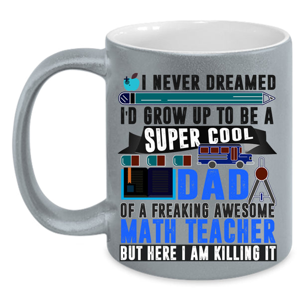 Funny Papa Coffee Mug, I'd Grow Up To Be A Dad Of A Math Teacher Accent Mug