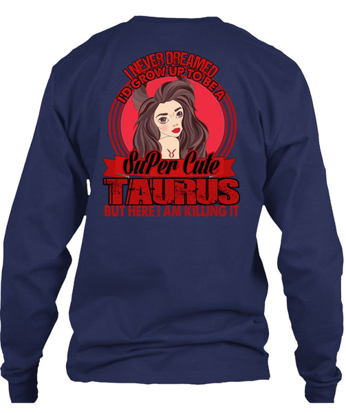 I'd Grow Up To Be A Cute Taurus T Shirt, Being A Taurus T Shirt