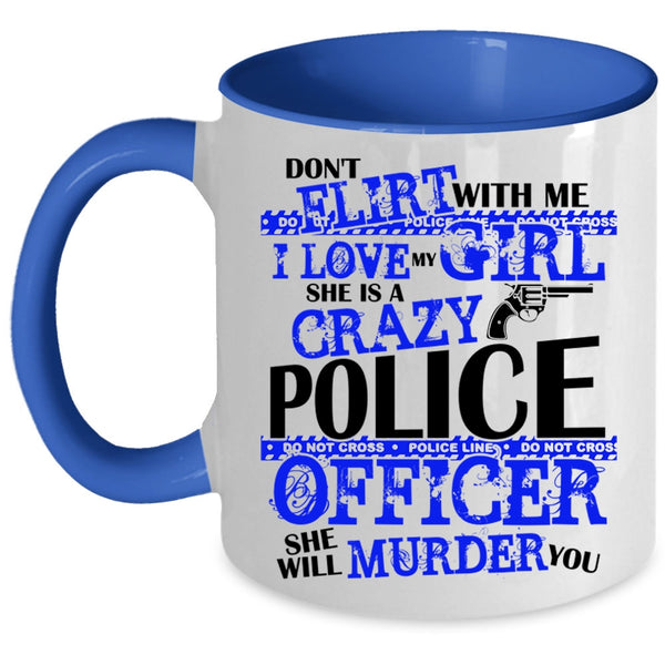 She Is A Crazy Police Officer Coffee Mug, I Love My Girl Accent Mug