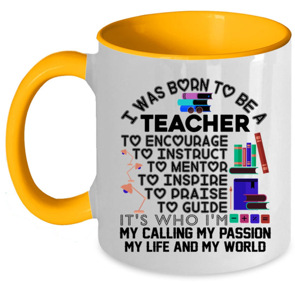 My Passion My Life And My World Coffee Mug, I Was Born To Be A Teacher Accent Mug