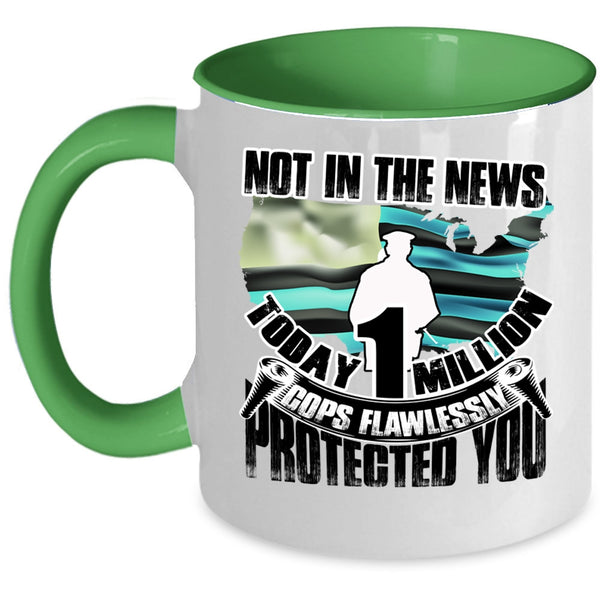Cool Police Coffee Mug, Today 1 Million Cops Flawlessly Protected You Accent Mug