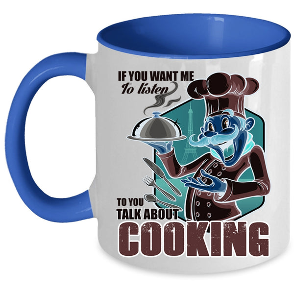 Talk About Cooking Coffee Mug, If You Want Me To Listen To You Accent Mug