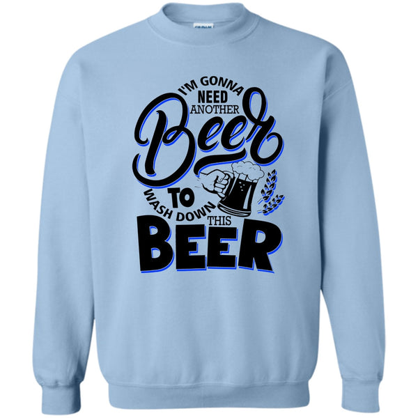Coolest Beer Drinker T Shirt, I'm Gonna Need Another Beer Sweatshirt