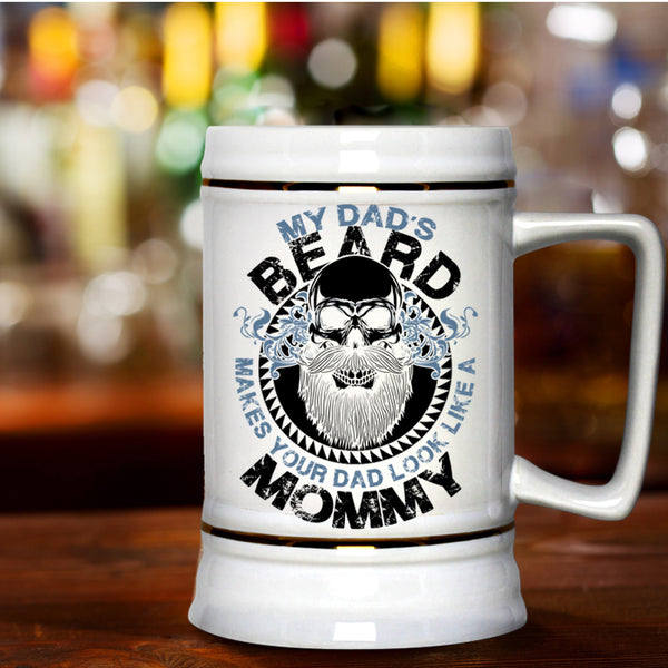 Cool Dad Beer Stein 22oz, My Dad's Beard Make Your Dad Look Like A Mommy Beer Mug