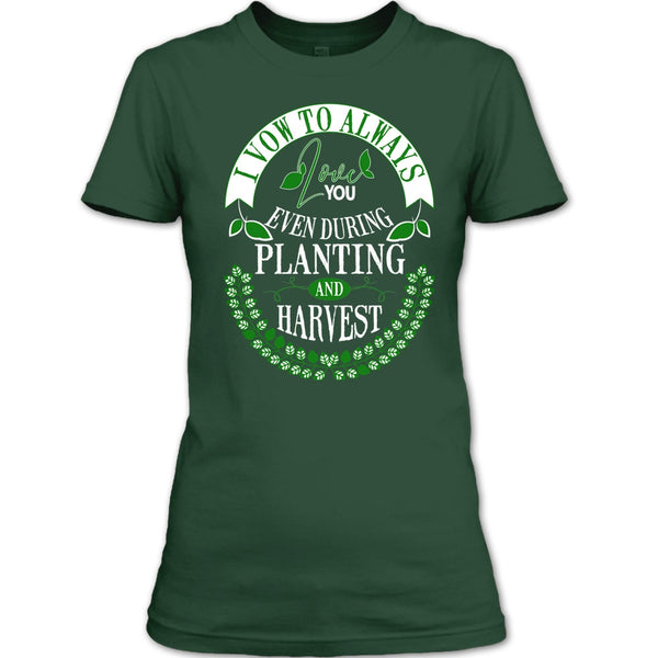 I Vow To Always Love You T Shirt, Even During Planting T Shirt