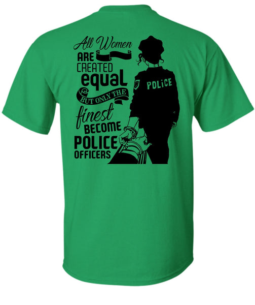 All Women Are Created Equal T Shirt, I Love Police T Shirt