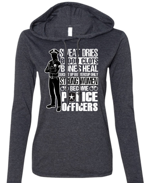 Strong Women Become Police Officers T Shirt, Sweat Dries T Shirt (Anvil Ladies Ringspun Hooded)