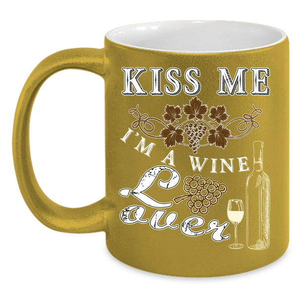 Kiss Me Coffee Mug, I'm A Wine Lover Coffee Cup