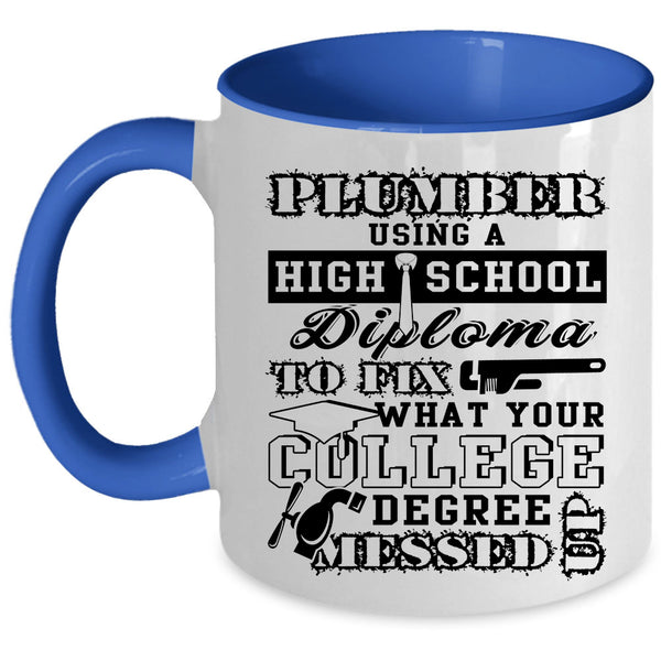 College Degree Coffee Mug, Plumber Using A High School Diploma Accent Mug