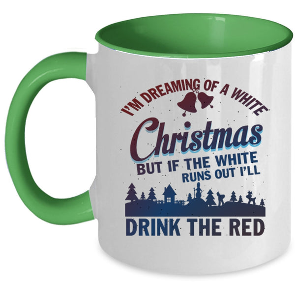 I'll Drink The Red Coffee Mug, I'M Dreaming Of A White Christmas Accent Mug