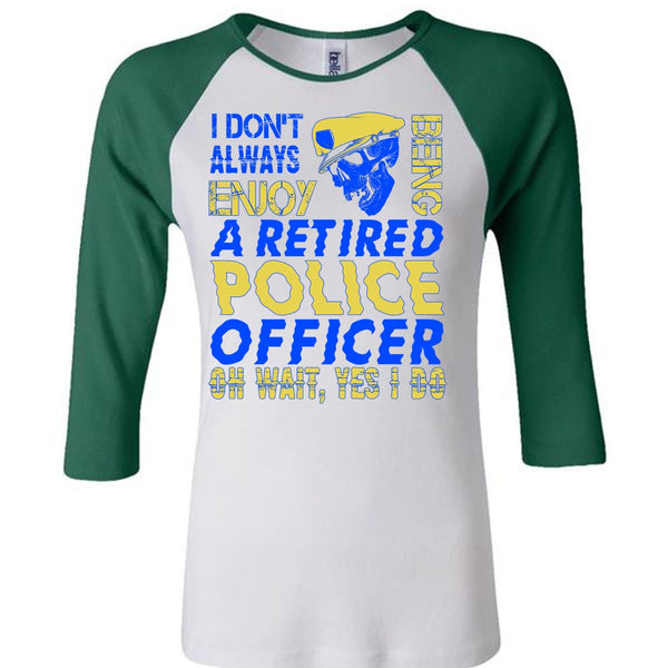 I Don't Always Enjoy T Shirt, I Love Police T Shirt, Awesome T-Shirts